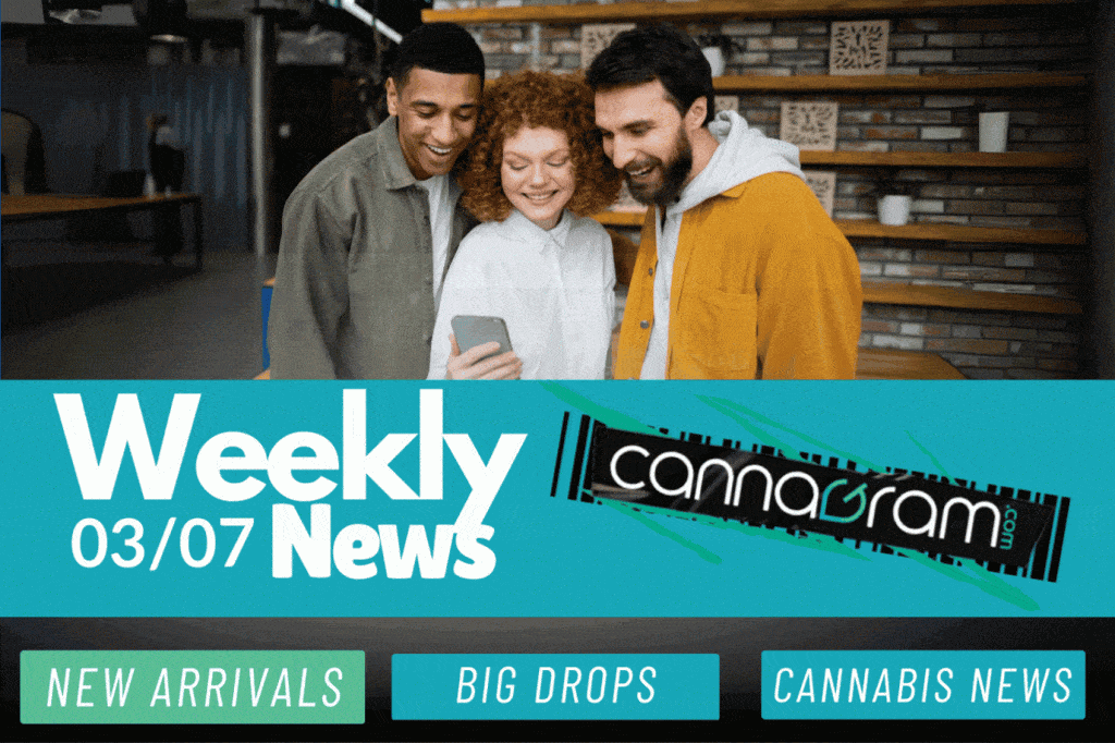 Newsletter 03/07 - Weekly Cannabis News, New Arrivals & Big Drops at Cannagram
