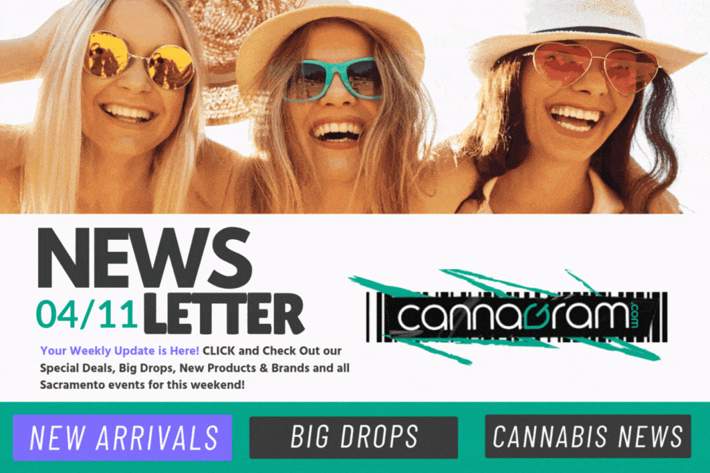 Cannagram Newsletter 04/11 - Weed Delivery Deals, New Arrivals & Cannabis News in Sacramento