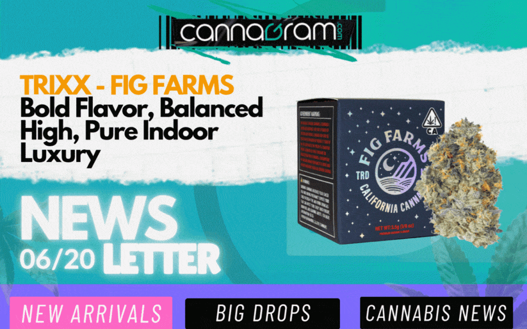 June 20 cannagramer's news – Strain Feature: Trixx by Fig Farms, new arrivals, cannabis news, and Sacramento drops.