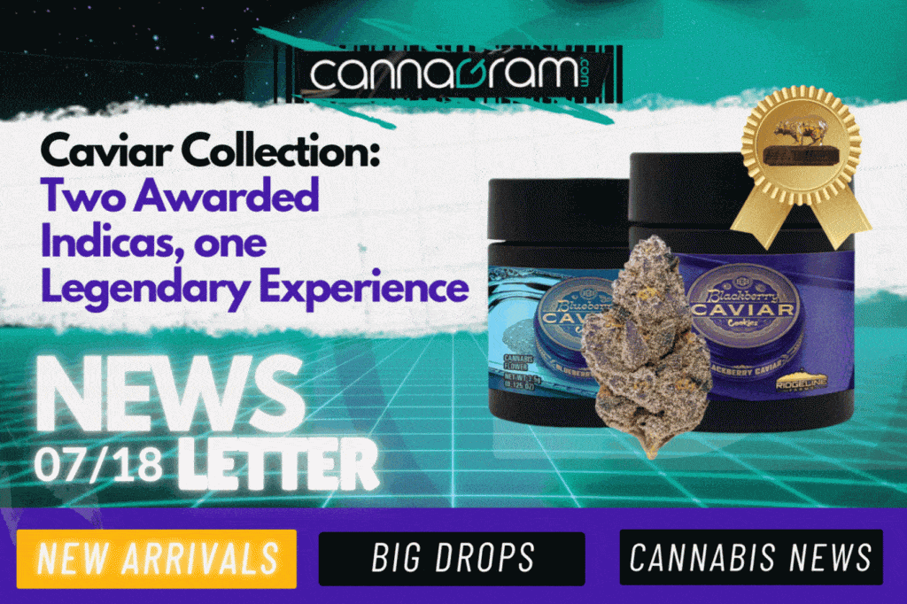 Cannagram Newsletter 07/18 – Caviar Collection with Award-Winning Indicas