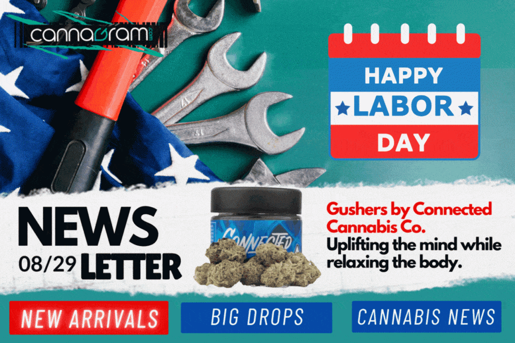 Cannagramer's News 08/29 — Labor Day, Gushers by Connected, new arrivals for Sacramento weed delivery