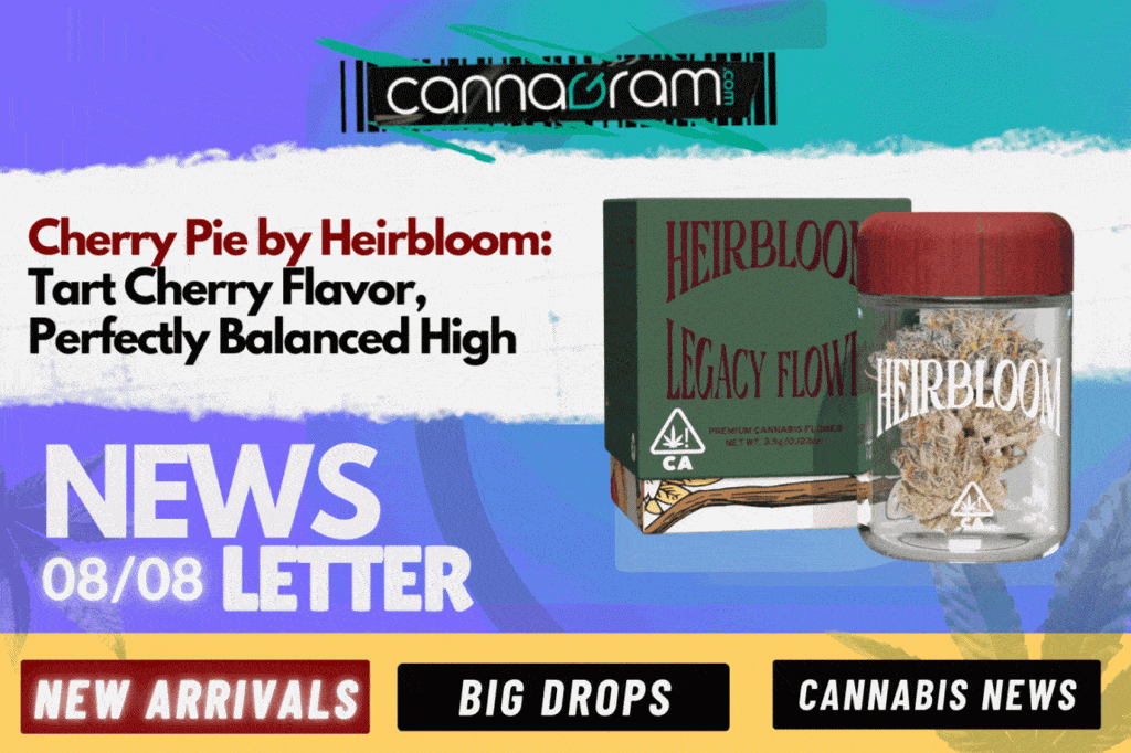 Cannagram newsletter 08/08 featuring Cherry Pie by Heirbloom cannabis flower - Sacramento delivery