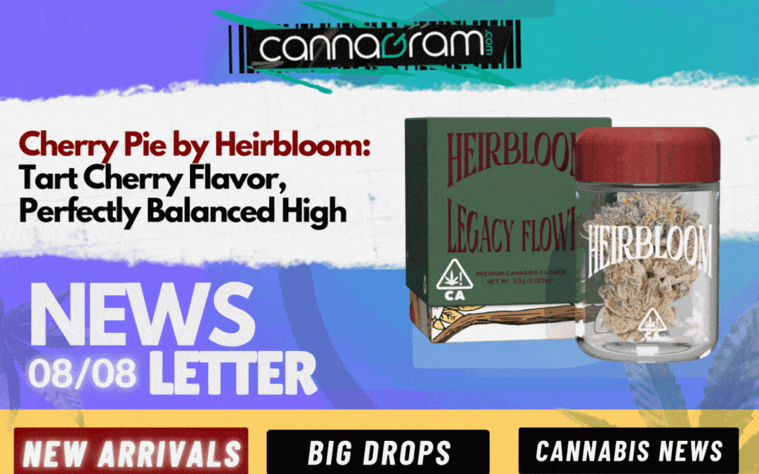 Cannagram newsletter 08/08 featuring Cherry Pie by Heirbloom cannabis flower - Sacramento delivery