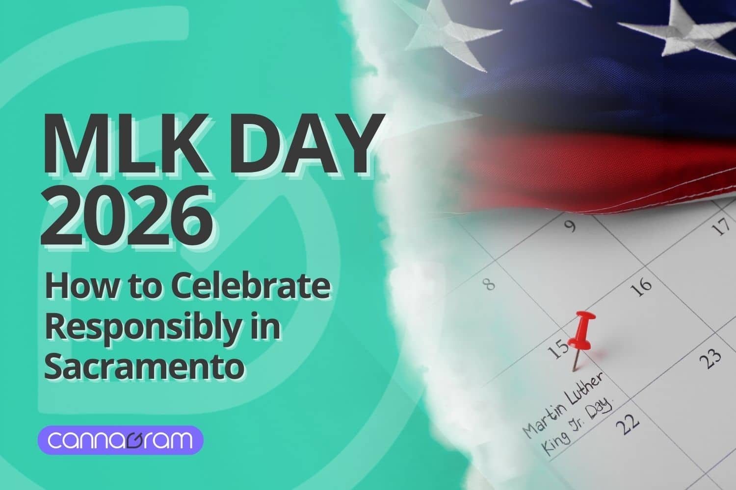 MLK Day 2026 graphic with text “How to Celebrate Responsibly in Sacramento,” featuring an American flag, calendar marked for Martin Luther King Jr. Day, and Cannagram logo.