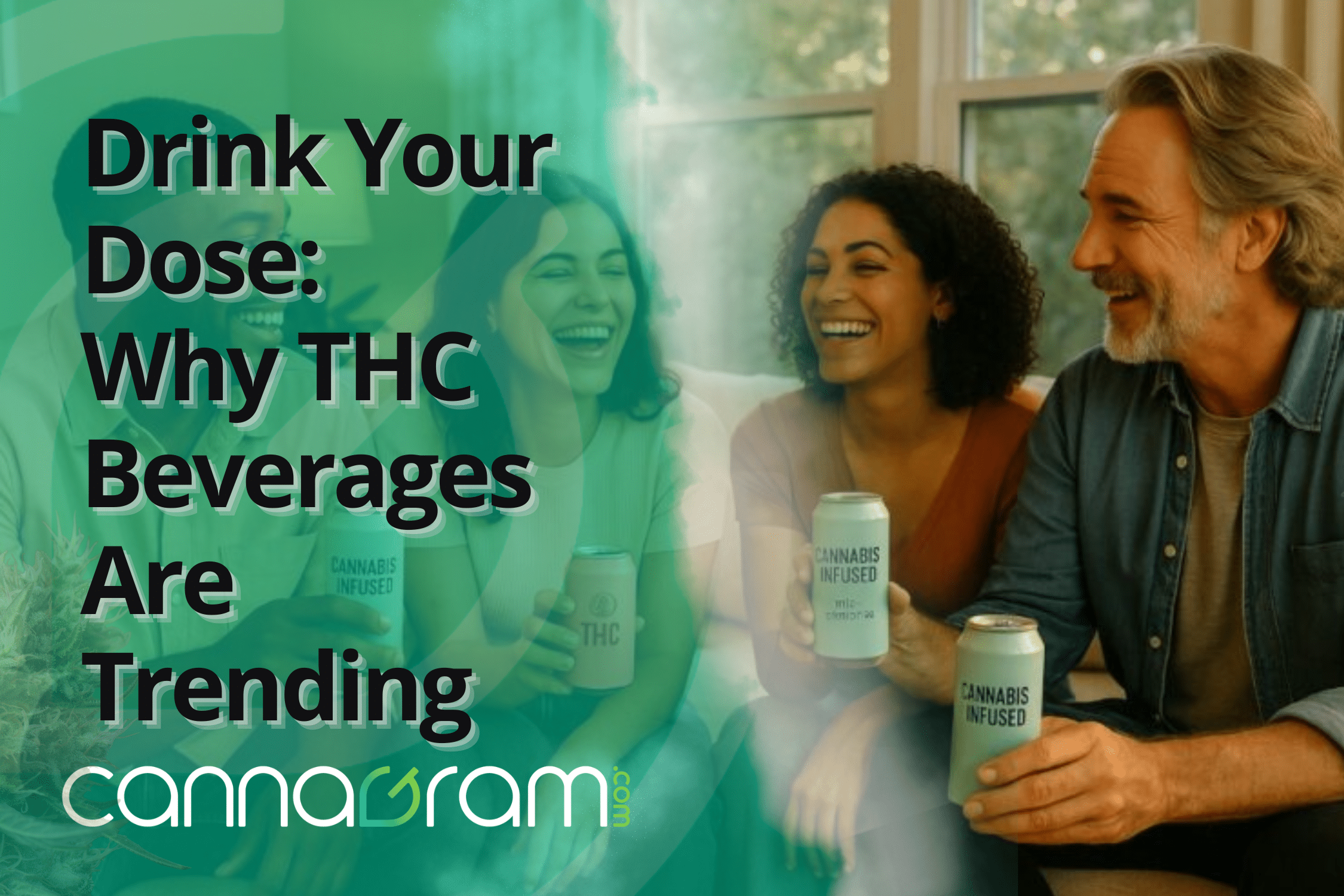 Drink Your Dose: THC beverages are trending — Cannagram graphic showing friends laughing indoors while holding cannabis-infused beverage cans.