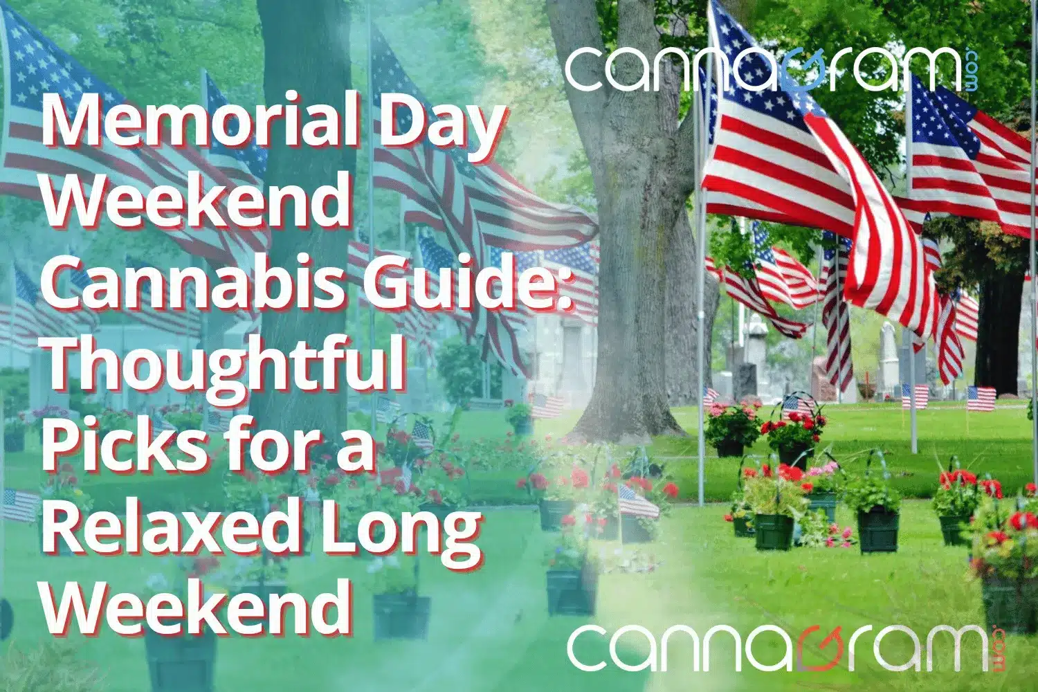 Memorial Day Weekend Cannabis Guide — thoughtful picks for a relaxed long weekend cover image with American flags in a memorial park and Cannagram branding.