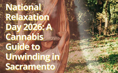 National Relaxation Day 2026: A Cannabis Guide to Unwinding in Sacramento