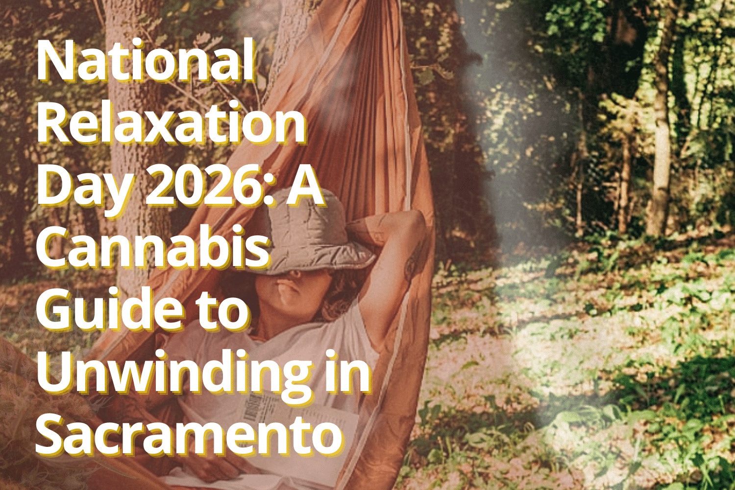 National Relaxation Day cannabis guide featuring an adult relaxing in a hammock in Sacramento Title: National Relaxation Day Cannabis Guide 2026