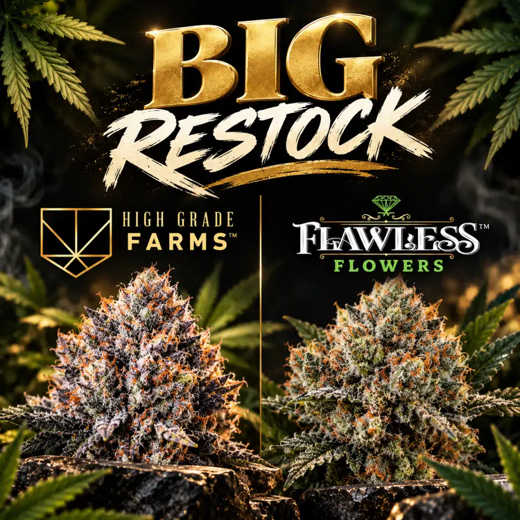 Big Restock — High Grade Farms and Flawless Premium Indoor Flowers